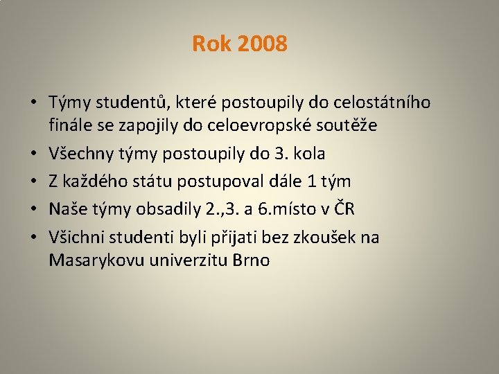 Rok 2008 • Týmy studentů, které postoupily do celostátního finále se zapojily do celoevropské