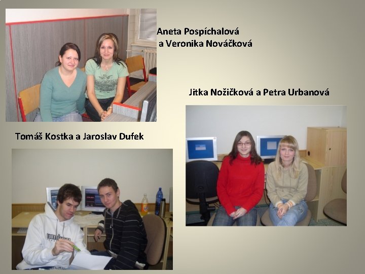 Aneta Pospíchalová a Veronika Nováčková Jitka Nožičková a Petra Urbanová Tomáš Kostka a Jaroslav