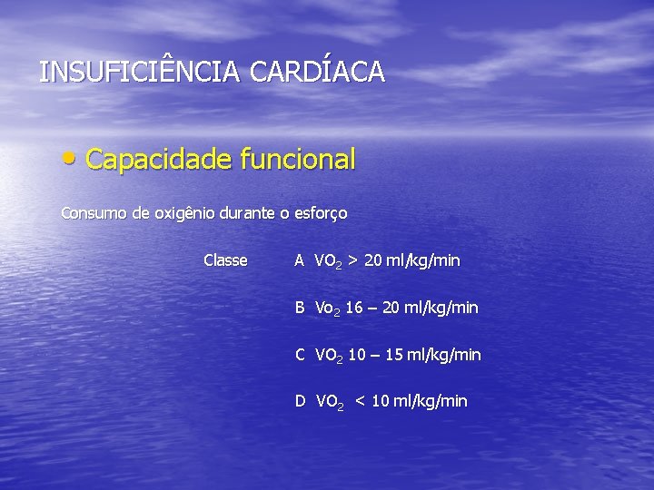 INSUFICIÊNCIA CARDÍACA • Capacidade funcional Consumo de oxigênio durante o esforço Classe A VO