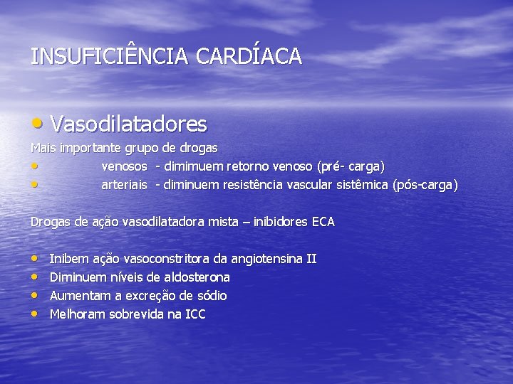 INSUFICIÊNCIA CARDÍACA • Vasodilatadores Mais importante grupo de drogas • venosos - dimimuem retorno