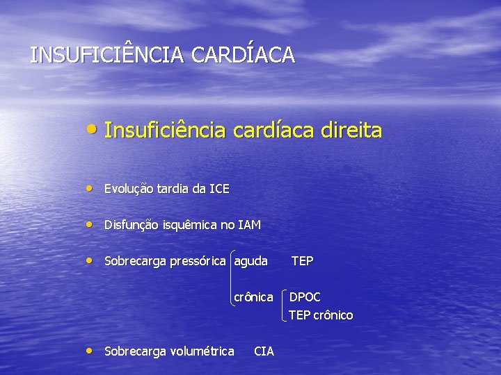 INSUFICIÊNCIA CARDÍACA • Insuficiência cardíaca direita • Evolução tardia da ICE • Disfunção isquêmica