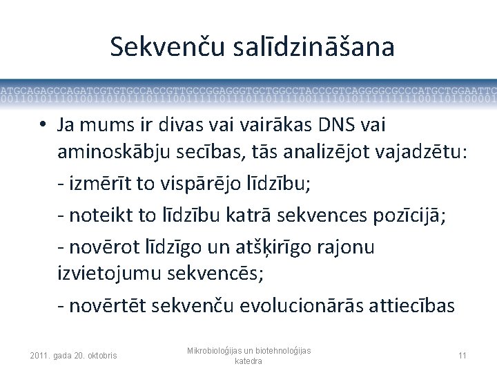 Sekvenču salīdzināšana • Ja mums ir divas vairākas DNS vai aminoskābju secības, tās analizējot