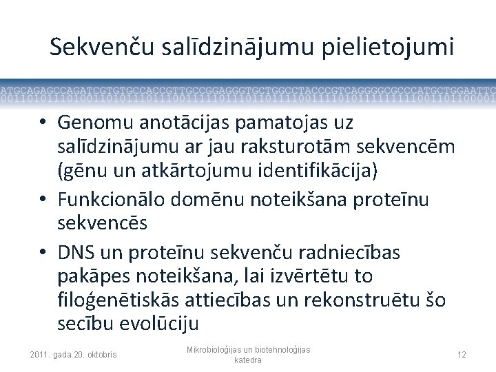 Sekvenču salīdzinājumu pielietojumi • Genomu anotācijas pamatojas uz salīdzinājumu ar jau raksturotām sekvencēm (gēnu