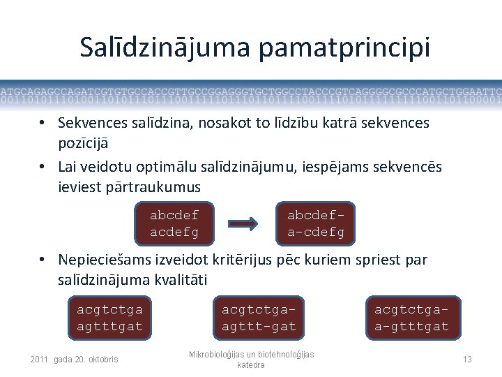 Salīdzinājuma pamatprincipi • Sekvences salīdzina, nosakot to līdzību katrā sekvences pozīcijā • Lai veidotu