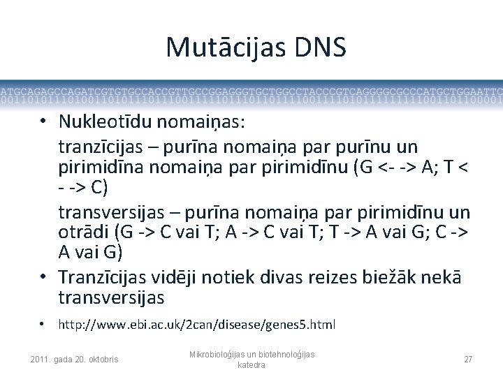 Mutācijas DNS • Nukleotīdu nomaiņas: tranzīcijas – purīna nomaiņa par purīnu un pirimidīna nomaiņa