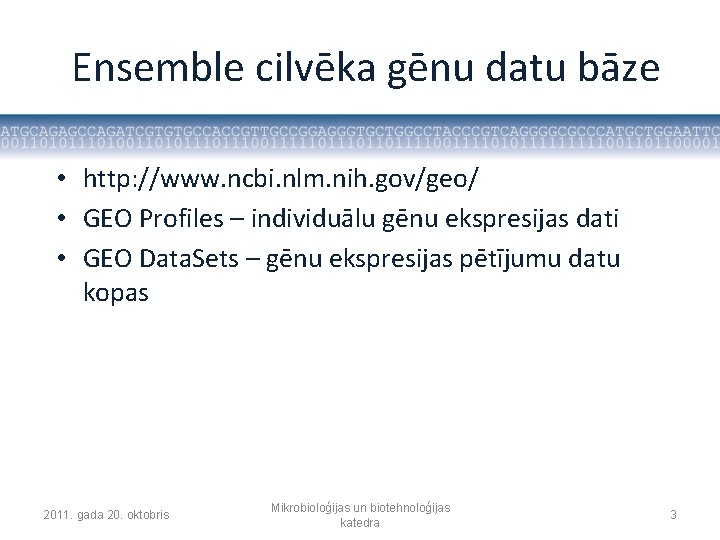 Ensemble cilvēka gēnu datu bāze • http: //www. ncbi. nlm. nih. gov/geo/ • GEO