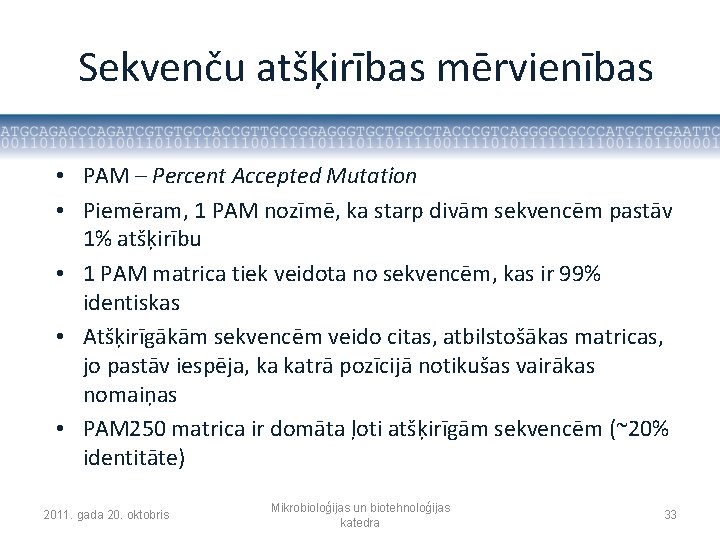 Sekvenču atšķirības mērvienības • PAM – Percent Accepted Mutation • Piemēram, 1 PAM nozīmē,