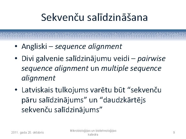 Sekvenču salīdzināšana • Angliski – sequence alignment • Divi galvenie salīdzinājumu veidi – pairwise