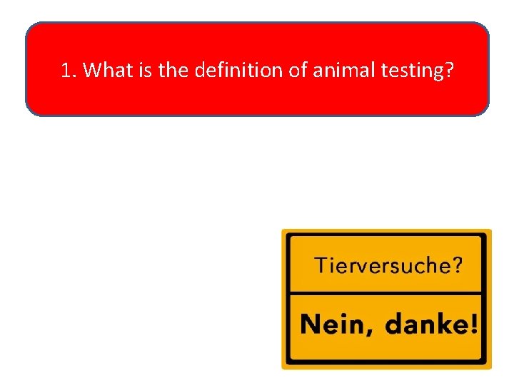 1. What is the definition of animal testing? 