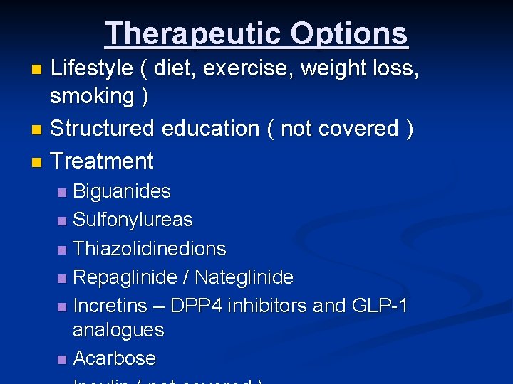 Therapeutic Options Lifestyle ( diet, exercise, weight loss, smoking ) n Structured education (