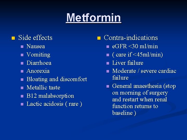 Metformin n Side effects n n n n Nausea Vomiting Diarrhoea Anorexia Bloating and