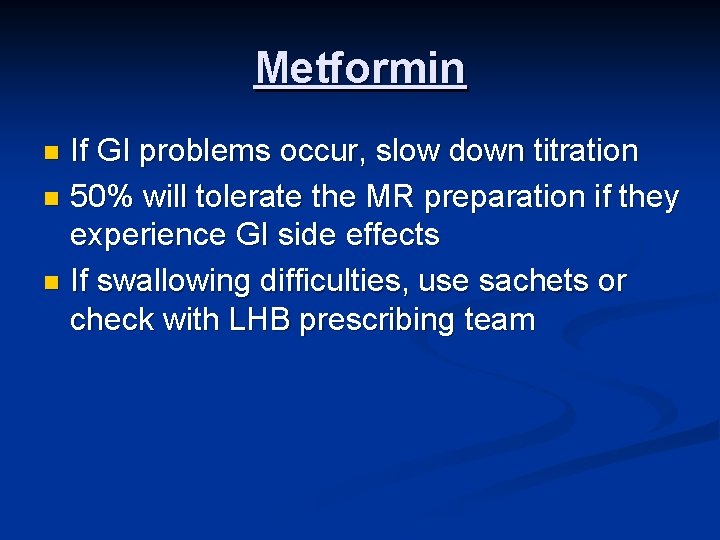 Metformin If GI problems occur, slow down titration n 50% will tolerate the MR