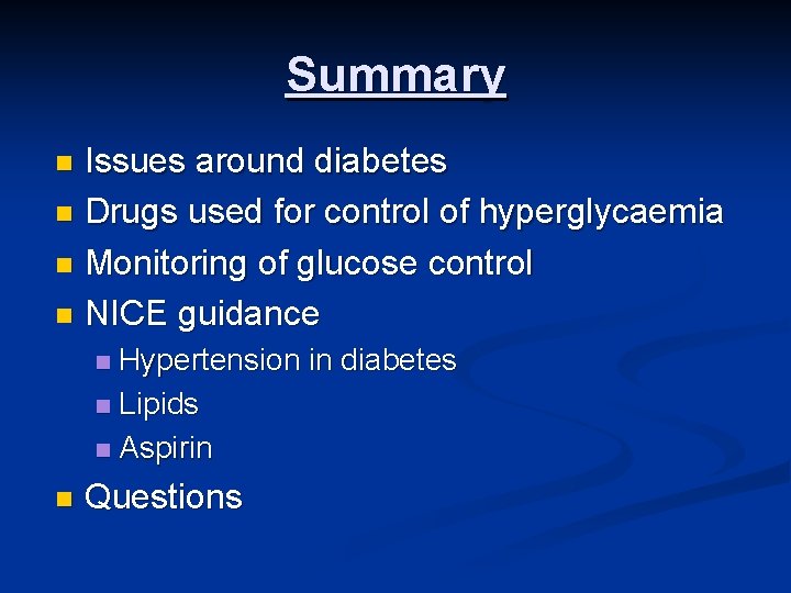Summary Issues around diabetes n Drugs used for control of hyperglycaemia n Monitoring of