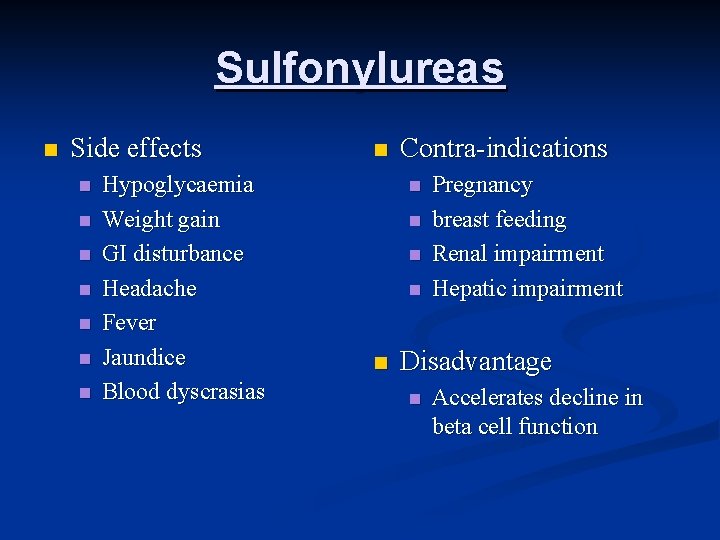 Sulfonylureas n Side effects n n n n Hypoglycaemia Weight gain GI disturbance Headache