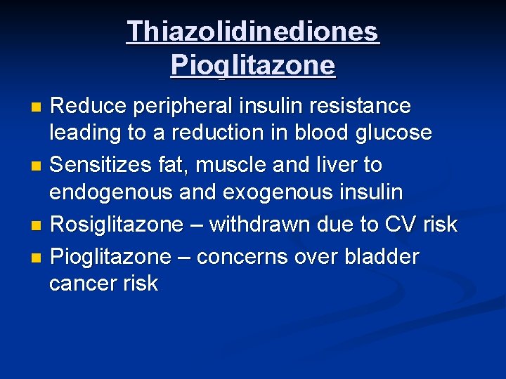 Thiazolidinediones Pioglitazone Reduce peripheral insulin resistance leading to a reduction in blood glucose n