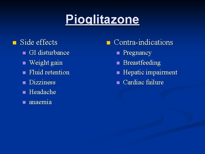 Pioglitazone n Side effects n n n GI disturbance Weight gain Fluid retention Dizziness