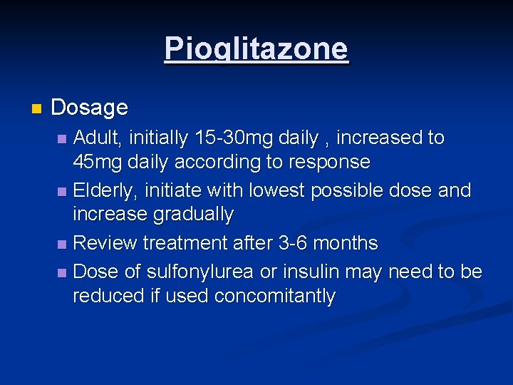 Pioglitazone n Dosage Adult, initially 15 -30 mg daily , increased to 45 mg