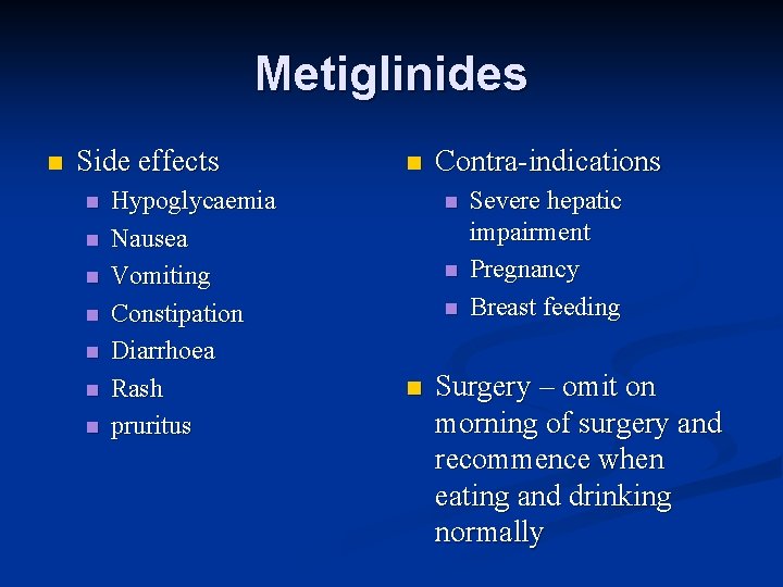 Metiglinides n Side effects n n n n Hypoglycaemia Nausea Vomiting Constipation Diarrhoea Rash