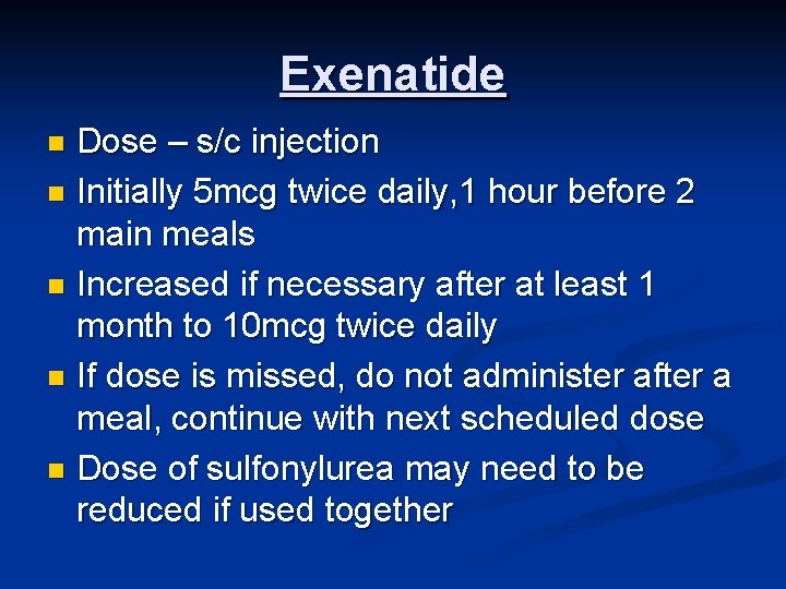 Exenatide Dose – s/c injection n Initially 5 mcg twice daily, 1 hour before