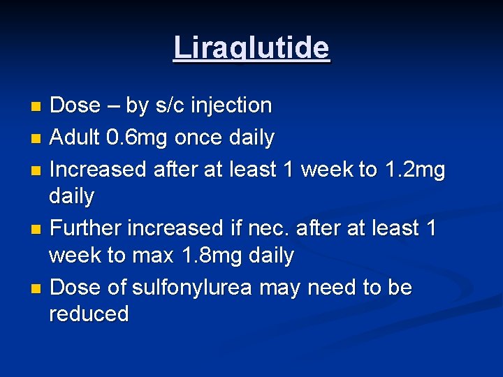 Liraglutide Dose – by s/c injection n Adult 0. 6 mg once daily n