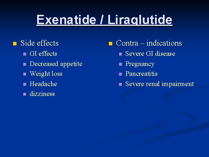 Exenatide / Liraglutide n Side effects n n n GI effects Decreased appetite Weight