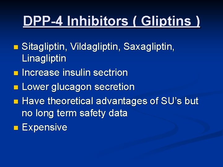 DPP-4 Inhibitors ( Gliptins ) Sitagliptin, Vildagliptin, Saxagliptin, Linagliptin n Increase insulin sectrion n