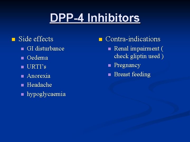DPP-4 Inhibitors n Side effects n n n GI disturbance Oedema URTI’s Anorexia Headache