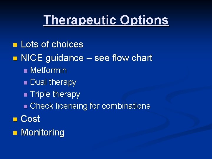 Therapeutic Options Lots of choices n NICE guidance – see flow chart n Metformin