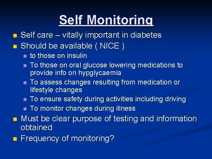 Self Monitoring n n Self care – vitally important in diabetes Should be available