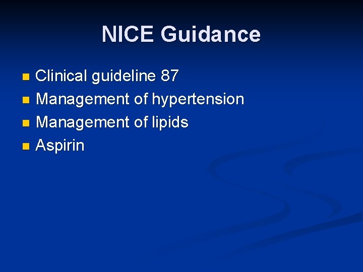 NICE Guidance Clinical guideline 87 n Management of hypertension n Management of lipids n