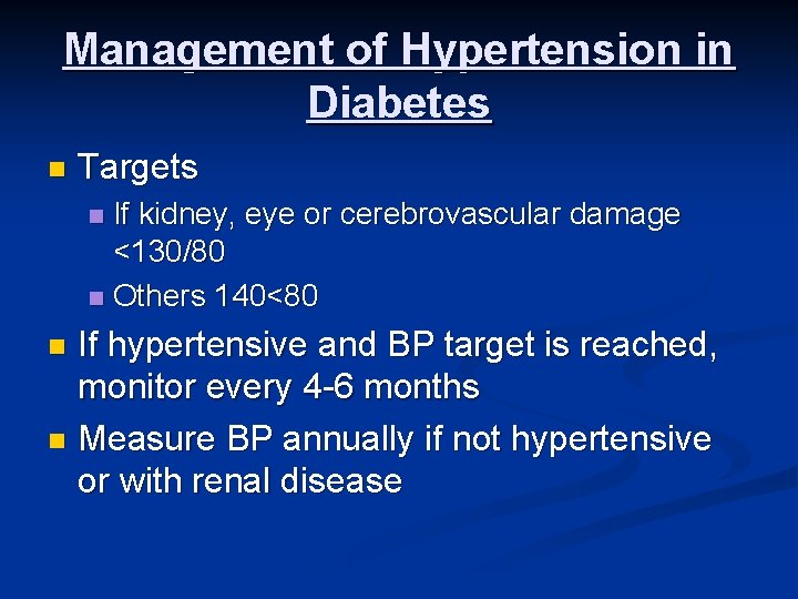 Management of Hypertension in Diabetes n Targets If kidney, eye or cerebrovascular damage <130/80