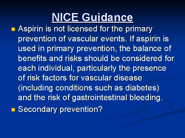NICE Guidance Aspirin is not licensed for the primary prevention of vascular events. If