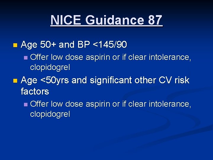 NICE Guidance 87 n Age 50+ and BP <145/90 n n Offer low dose