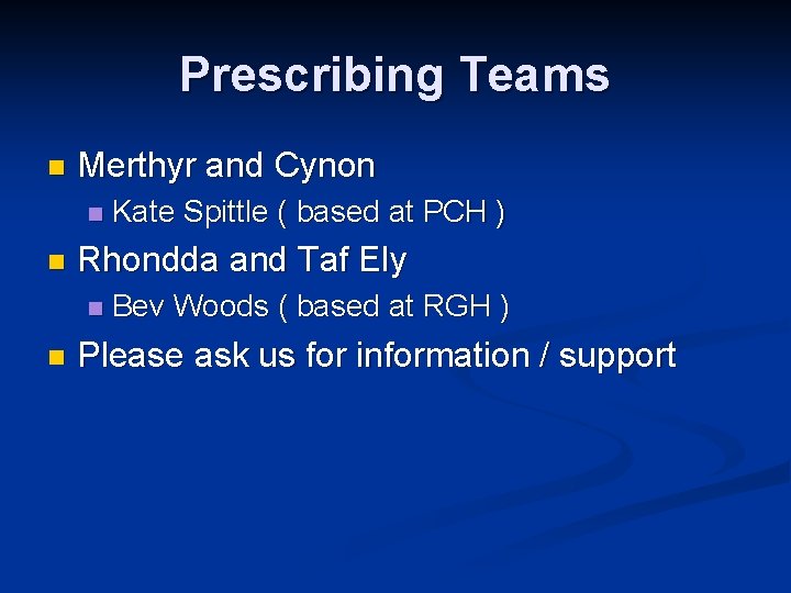 Prescribing Teams n Merthyr and Cynon n n Rhondda and Taf Ely n n