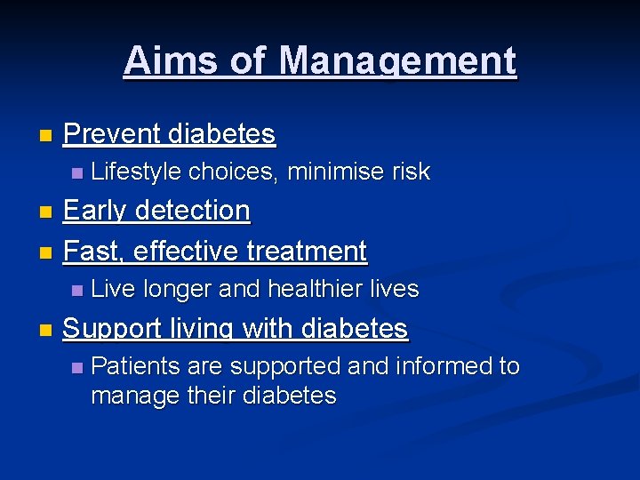 Aims of Management n Prevent diabetes n Lifestyle choices, minimise risk Early detection n