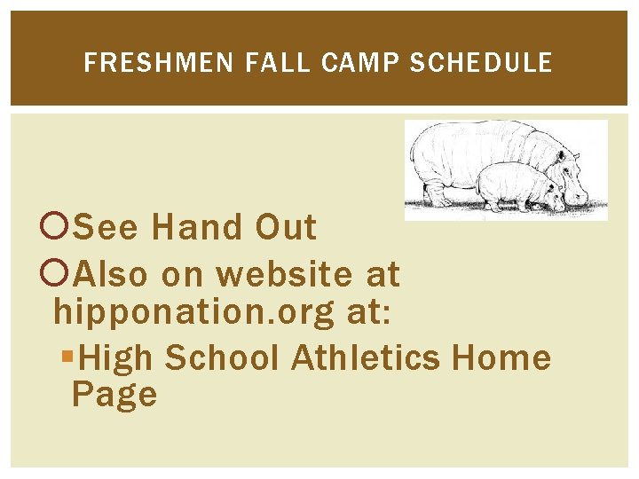 FRESHMEN FALL CAMP SCHEDULE See Hand Out Also on website at hipponation. org at: