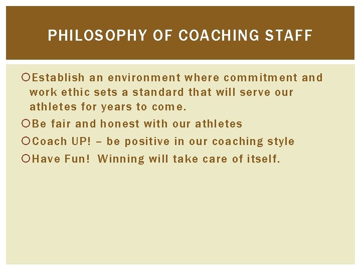 PHILOSOPHY OF COACHING STAFF Establish an environment where commitment and work ethic sets a