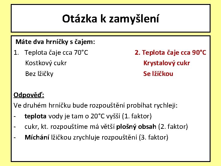 Otázka k zamyšlení Máte dva hrníčky s čajem: 1. Teplota čaje cca 70°C Kostkový