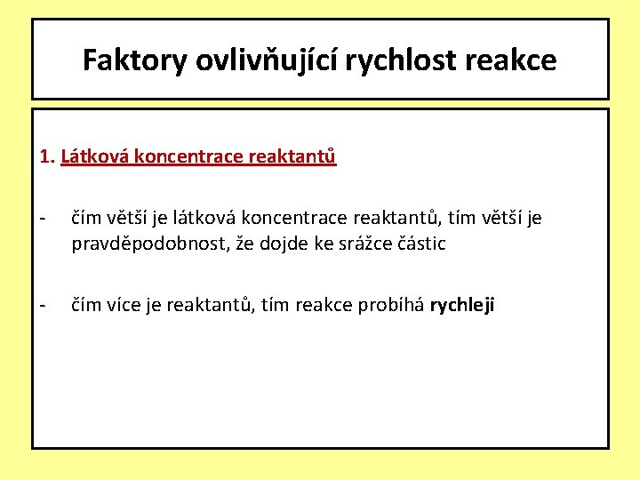 Faktory ovlivňující rychlost reakce 1. Látková koncentrace reaktantů - čím větší je látková koncentrace