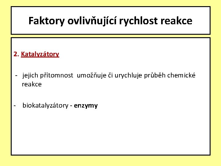 Faktory ovlivňující rychlost reakce 2. Katalyzátory - jejich přítomnost umožňuje či urychluje průběh chemické