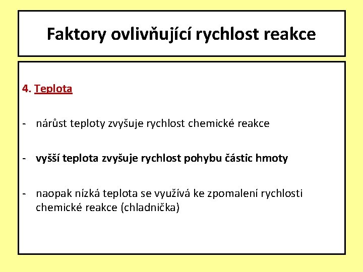 Faktory ovlivňující rychlost reakce 4. Teplota - nárůst teploty zvyšuje rychlost chemické reakce -