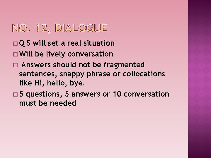 �Q S will set a real situation � Will be lively conversation � Answers