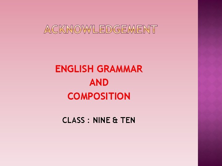 ENGLISH GRAMMAR AND COMPOSITION CLASS : NINE & TEN 