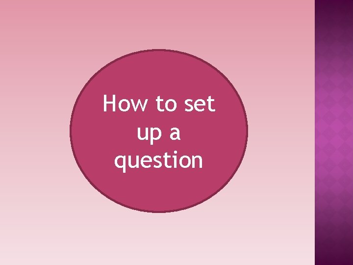 How to set up a question 