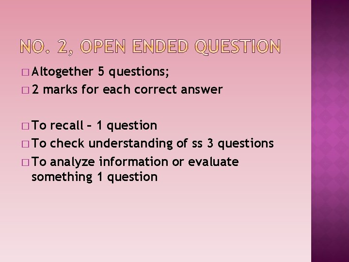 � Altogether 5 questions; � 2 marks for each correct answer � To recall