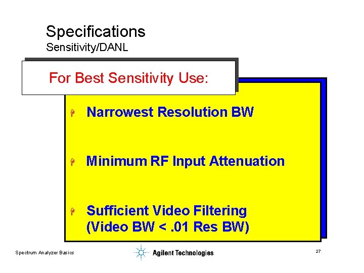 Specifications Sensitivity/DANL For Best Sensitivity Use: H Narrowest Resolution BW H Minimum RF Input