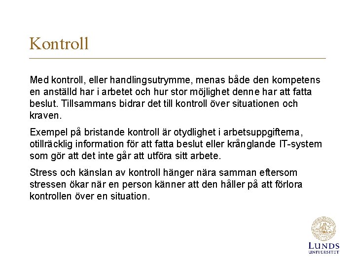 Kontroll Med kontroll, eller handlingsutrymme, menas både den kompetens en anställd har i arbetet