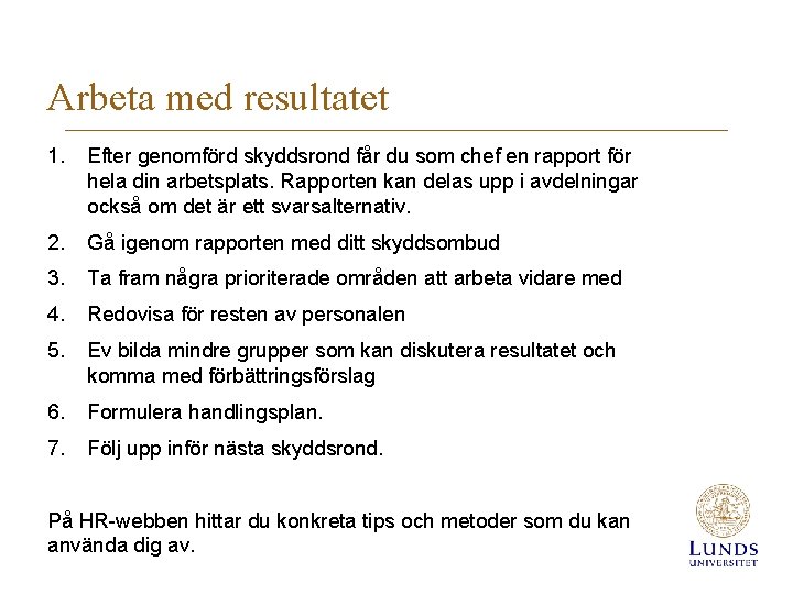 Arbeta med resultatet 1. Efter genomförd skyddsrond får du som chef en rapport för