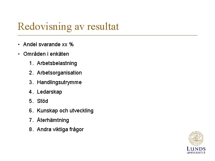 Redovisning av resultat • Andel svarande xx % • Områden i enkäten 1. Arbetsbelastning