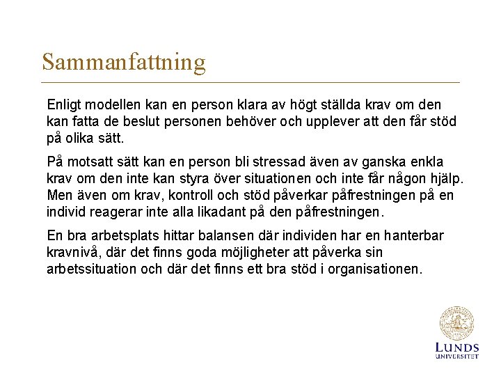 Sammanfattning Enligt modellen kan en person klara av högt ställda krav om den kan